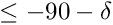 $\leq -90°-\delta$